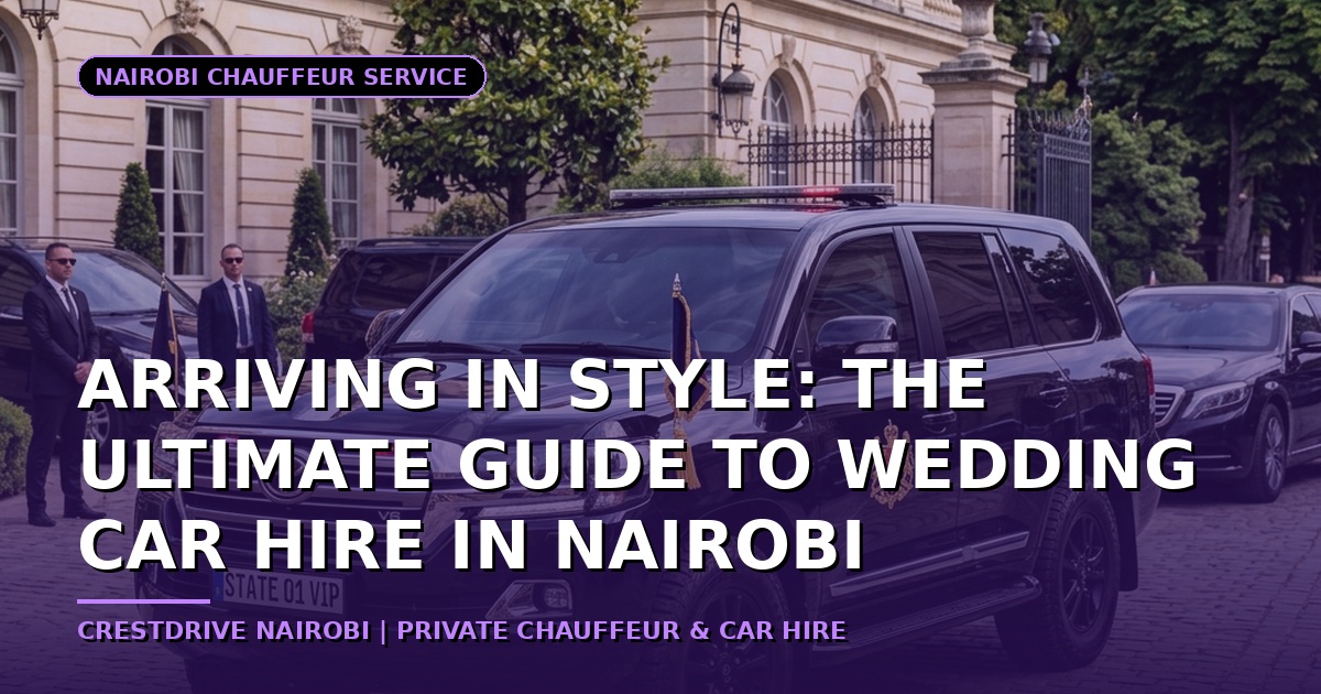 Arriving in Style: The Ultimate Guide to Wedding Car Hire in Nairobi