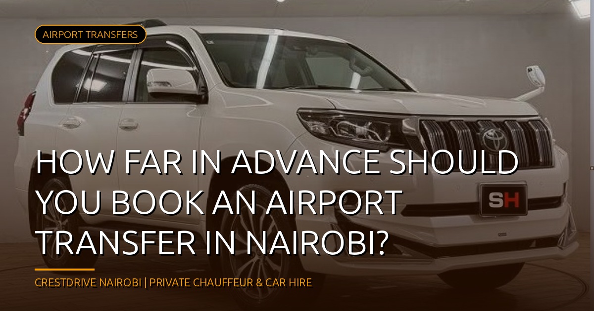 How Far in Advance Should You Book an Airport Transfer in Nairobi?