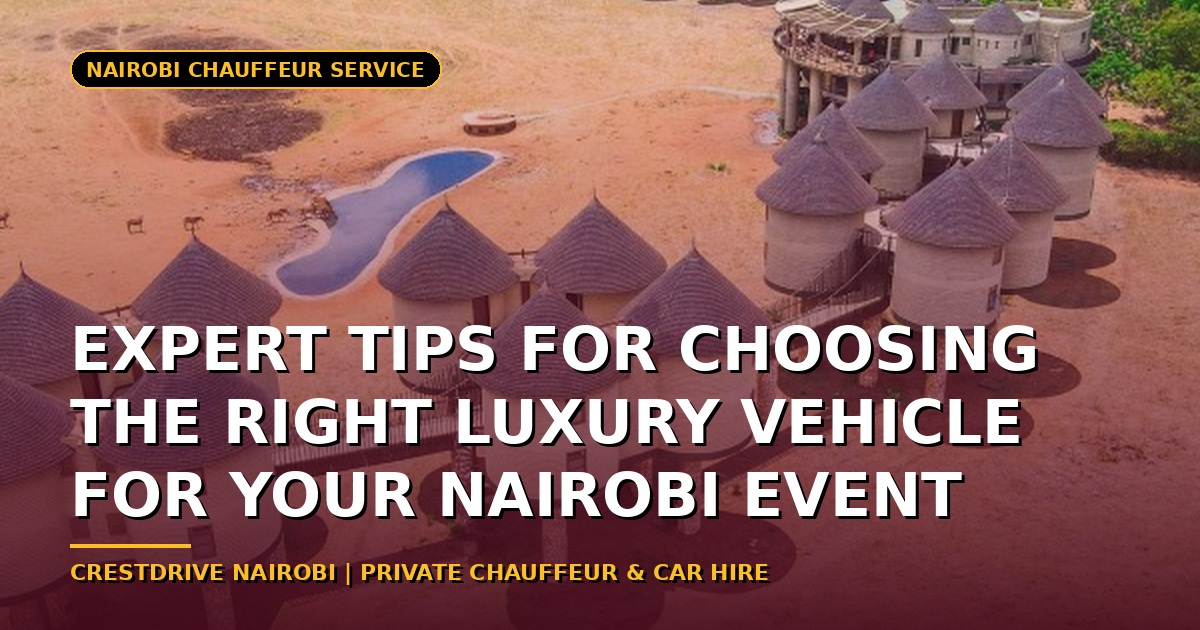 Expert Tips for Choosing the Right Luxury Vehicle for Your Nairobi Event