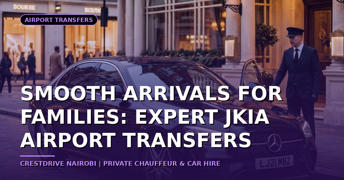 Smooth Arrivals for Families: Expert JKIA Airport Transfers