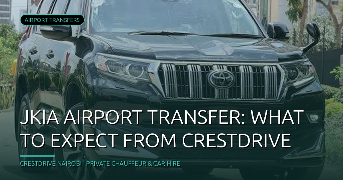 JKIA Airport Transfer: What to Expect from CrestDrive