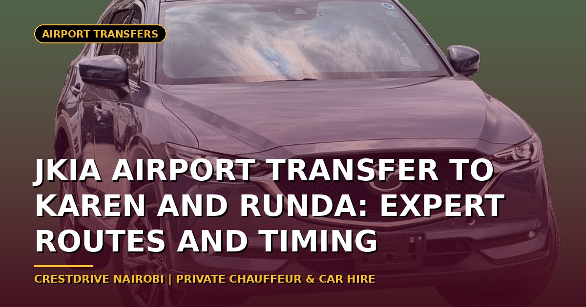 JKIA Airport Transfer to Karen and Runda: Expert Routes and Timing