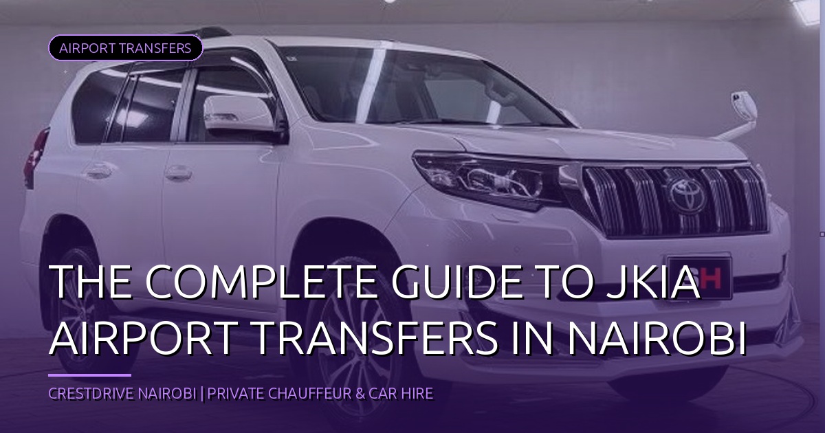The Complete Guide to JKIA Airport Transfers in Nairobi