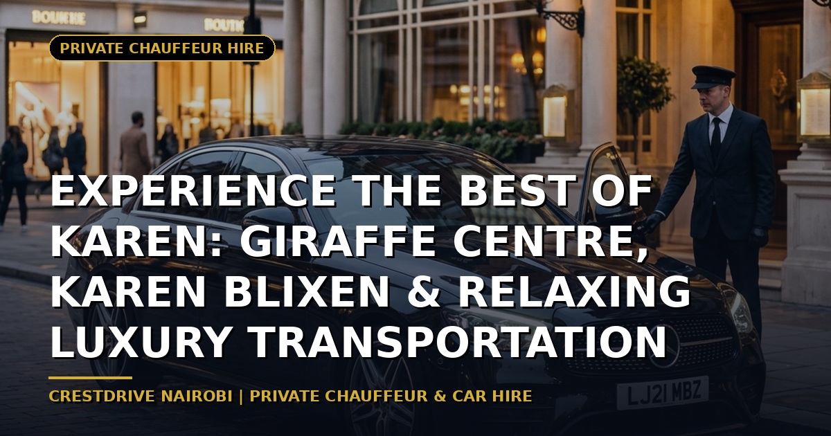 Experience the Best of Karen: Giraffe Centre, Karen Blixen & Relaxing Luxury Transportation