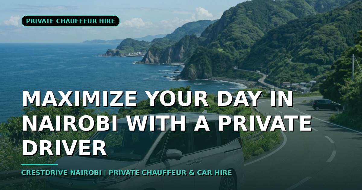 Maximize Your Day in Nairobi with a Private Driver