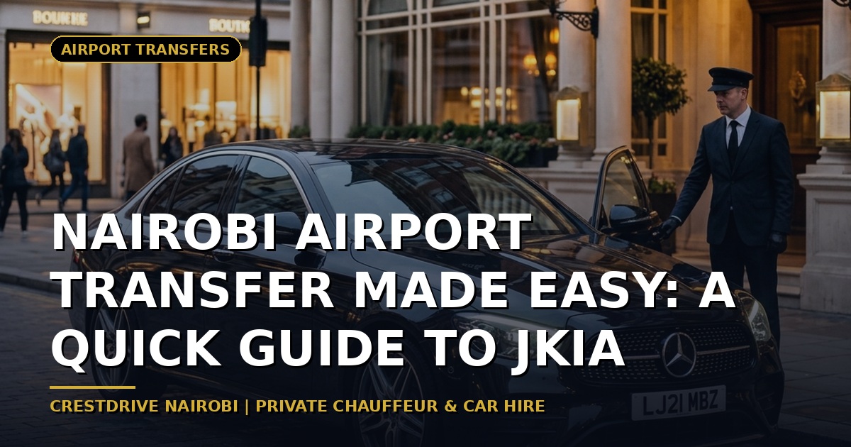 Nairobi Airport Transfer Made Easy: A Quick Guide to JKIA