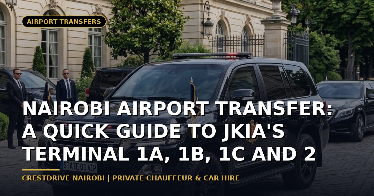 Nairobi Airport Transfer: A Quick Guide to JKIA's Terminal 1A, 1B, 1C and 2