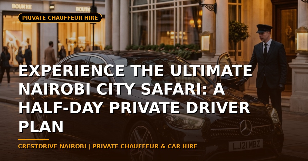 Experience the Ultimate Nairobi City Safari: A Half-Day Private Driver Plan