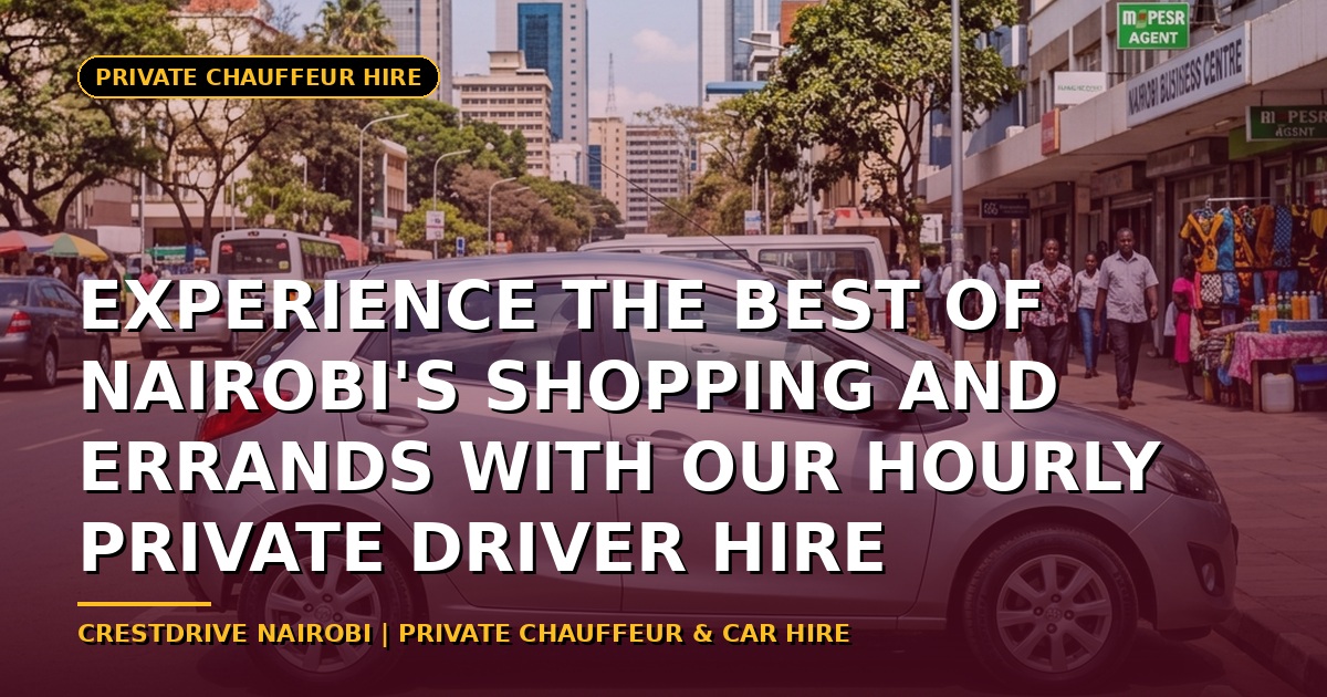 Experience the Best of Nairobi with a Private Driver Hire
