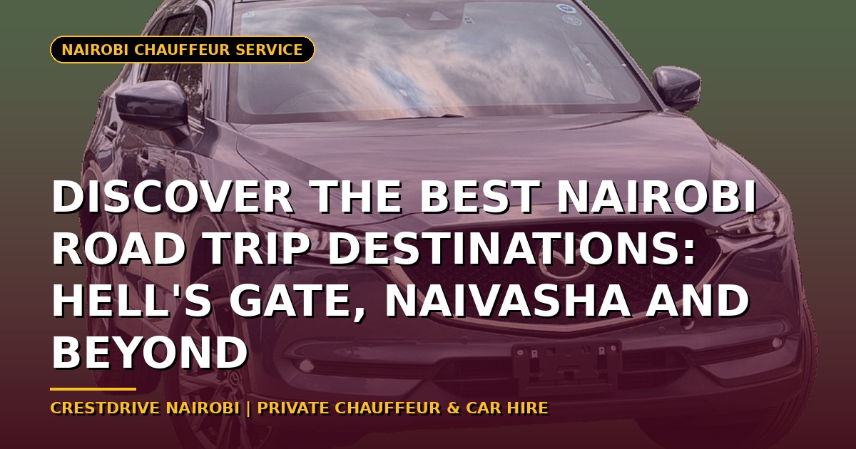 Discover the Best Nairobi Road Trip Destinations: Hell's Gate, Naivasha and Beyond