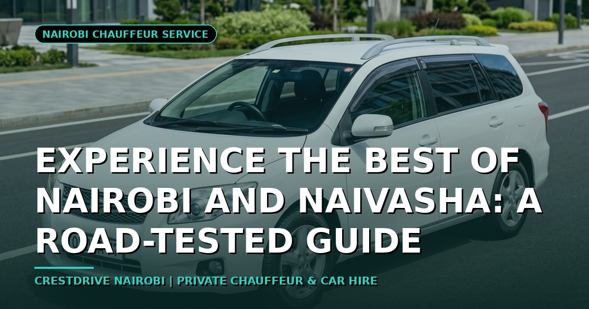Experience the Best of Nairobi and Naivasha: A Road-Tested Guide