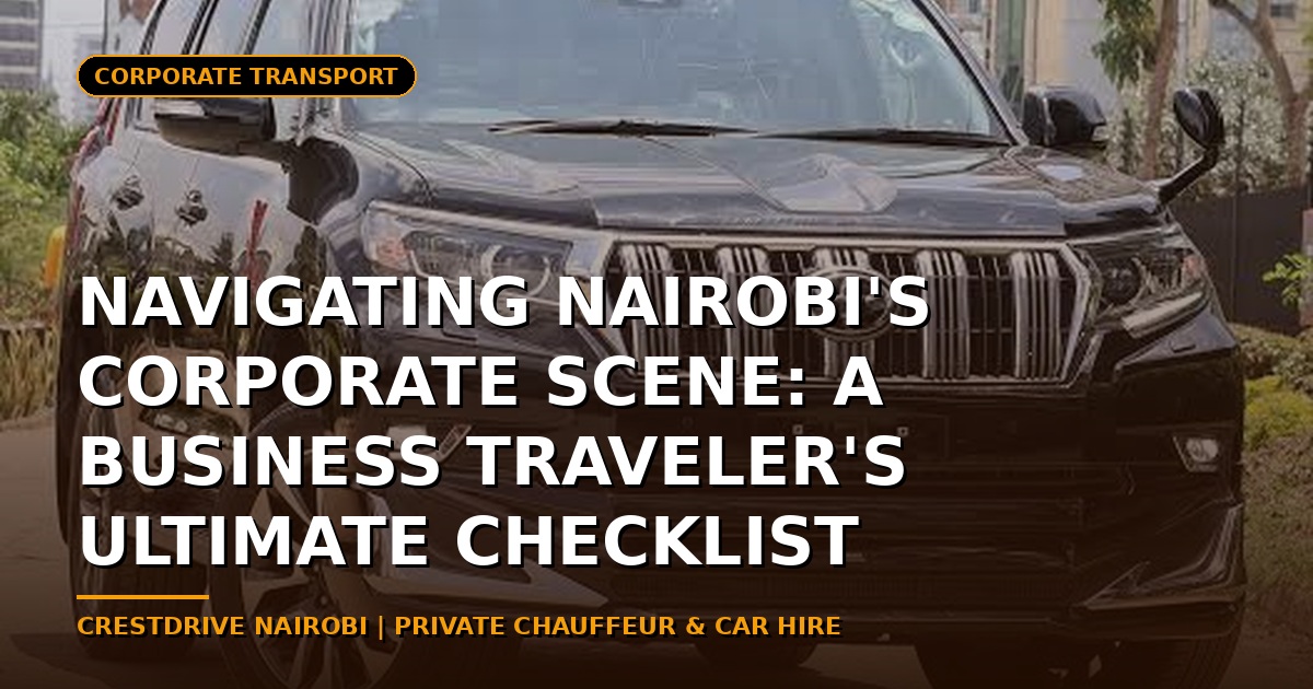 Navigating Nairobi's Corporate Scene: A Business Traveler's Ultimate Checklist