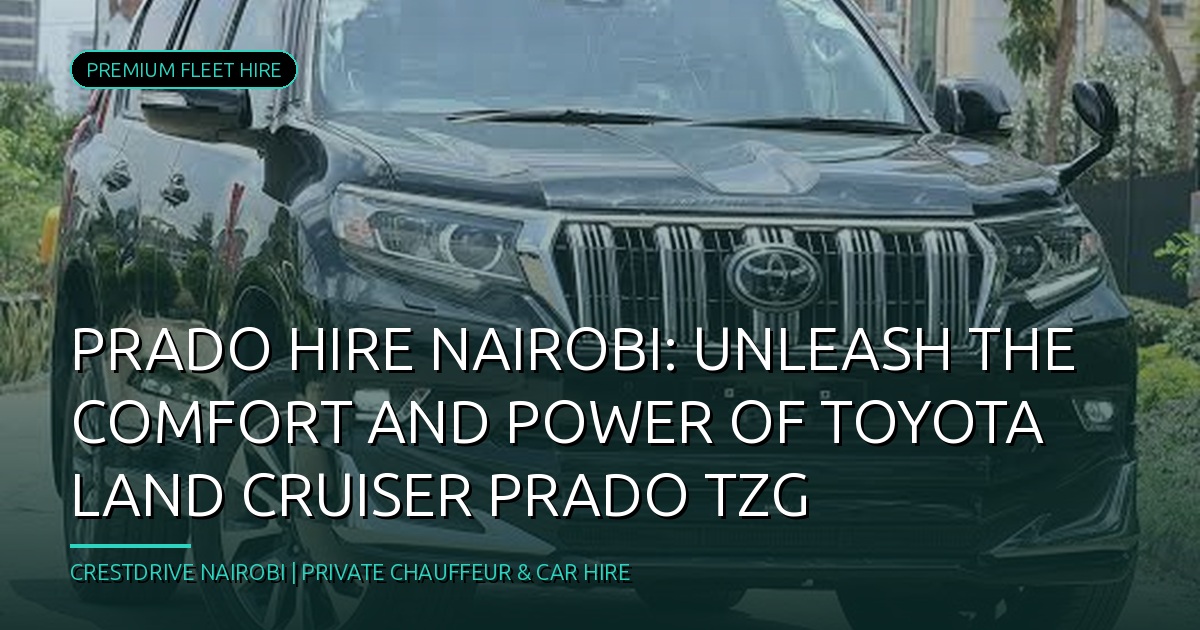 Rent Toyota Prado in Nairobi for a Smooth Ride