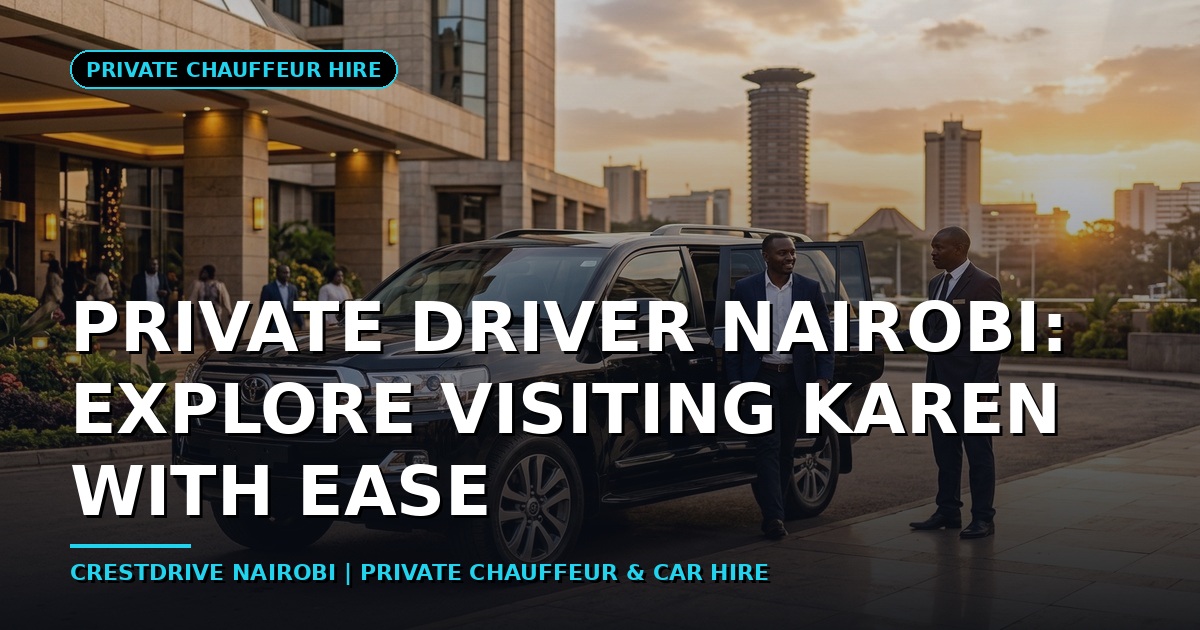 Private Driver Nairobi: Explore Visiting Karen with Ease