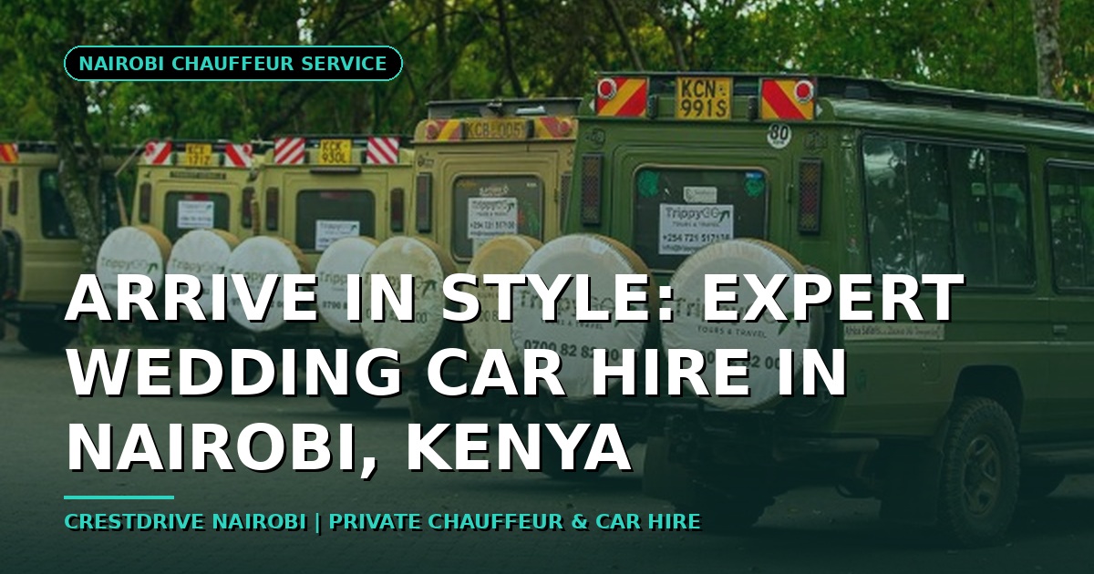 Arrive in Style: Expert Wedding Car Hire in Nairobi, Kenya