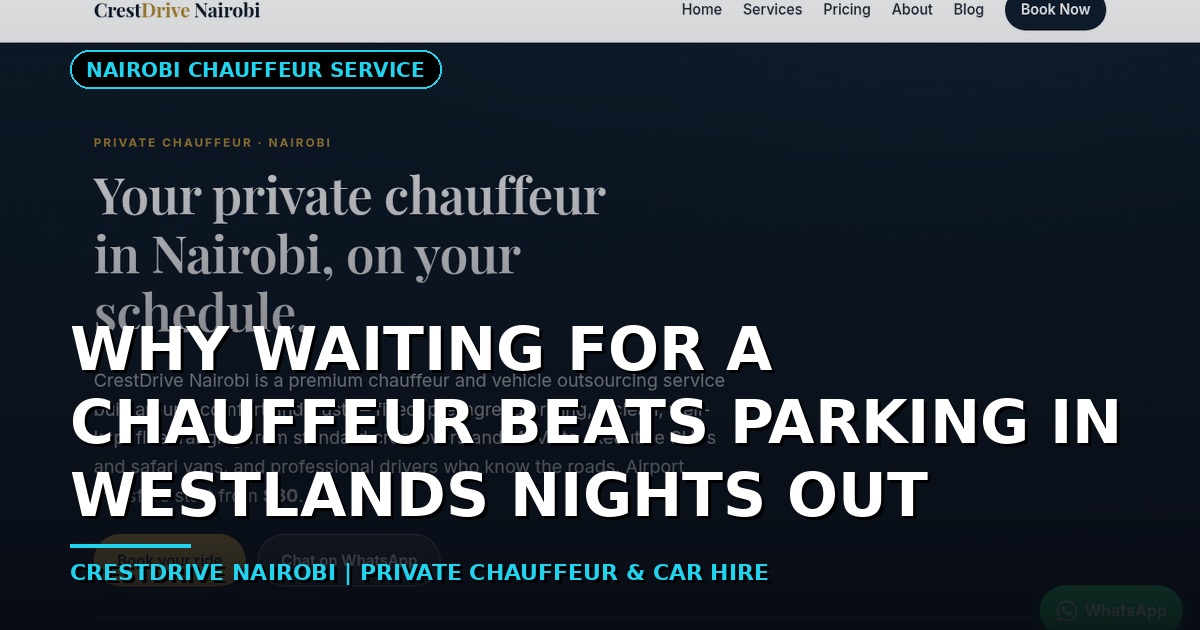 Why Waiting for a Chauffeur Beats Parking in Westlands Nights Out